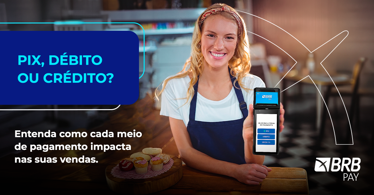 Pix, débito ou crédito: qual o melhor meio de pagamento para o seu negócio?